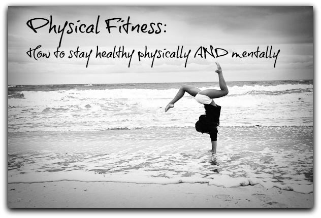 Physical Fitness: How to stay healthy physically and mentally
