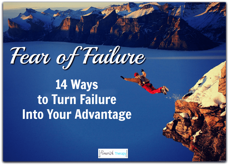Fear of failure: 14 ways to turn failure into your advantage