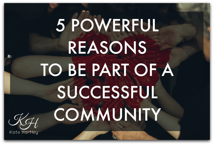 5 Powerful Reasons To Be Part Of A Successful Community