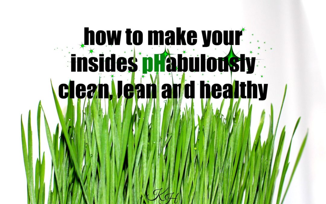 How to make your insides pHabulously clean, lean and healthy